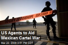 US Agents to Aid Mexican Cartel War