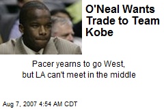 O'Neal Wants Trade to Team Kobe