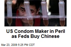 US Condom Maker in Peril as Feds Buy Chinese