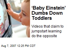 &lsquo;Baby Einstein&rsquo; Dumbs Down Toddlers