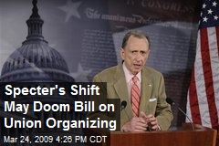Specter's Shift May Doom Bill on Union Organizing
