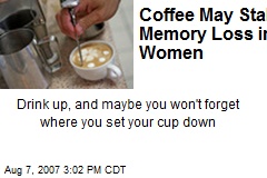 Coffee May Stall Memory Loss in Women