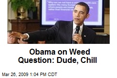 Obama on Weed Question: Dude, Chill