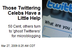 Those Twittering Celebs Have a Little Help