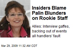 Insiders Blame Palin Blunders on Rookie Staff