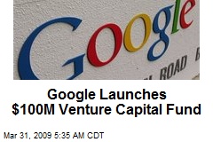 Google Launches $100M Venture Capital Fund