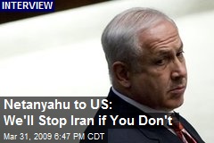 Netanyahu to US: We'll Stop Iran if You Don't