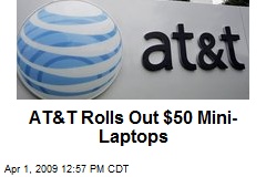 AT&amp;T Rolls Out $50 Mini-Laptops