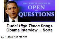 Dude! High Times Snags Obama Interview ... Sorta