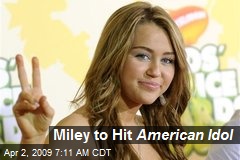 Miley to Hit American Idol