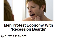 Men Protest Economy With 'Recession Beards'