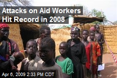 Attacks on Aid Workers Hit Record in 2008