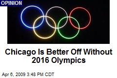 Chicago Is Better Off Without 2016 Olympics