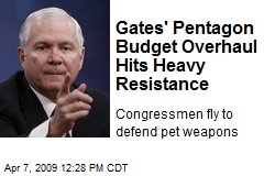 Gates' Pentagon Budget Overhaul Hits Heavy Resistance