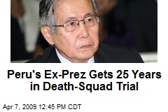 Peru's Ex-Prez Gets 25 Years in Death-Squad Trial