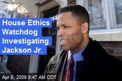 House Ethics Watchdog Investigating Jackson Jr.