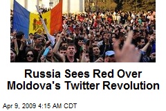 Russia Sees Red Over Moldova's Twitter Revolution