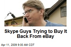 Skype Guys Trying to Buy It Back From eBay
