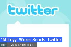 'Mikeyy' Worm Snarls Twitter