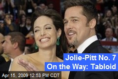 Jolie-Pitt No. 7 On the Way: Tabloid