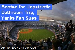 Booted for Unpatriotic Bathroom Trip, Yanks Fan Sues