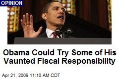 Obama Could Try Some of His Vaunted Fiscal Responsibility