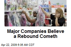 Major Companies Believe a Rebound Cometh