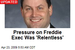 Pressure on Freddie Exec Was 'Relentless'