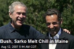 Bush, Sarko Melt Chill in Maine