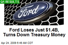 Ford Loses Just $1.4B, Turns Down Treasury Money
