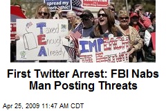 First Twitter Arrest: FBI Nabs Man Posting Threats