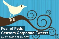 Fear of Feds Censors Corporate Tweets