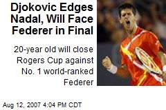 Djokovic Edges Nadal, Will Face Federer in Final