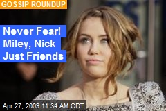 Never Fear! Miley, Nick Just Friends