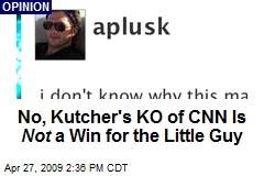 No, Kutcher's KO of CNN Is Not a Win for the Little Guy