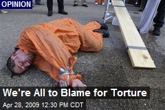 We're All to Blame for Torture