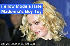 Fellow Models Hate Madonna's Boy Toy