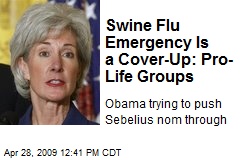 Swine Flu Emergency Is a Cover-Up: Pro-Life Groups