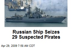 Russian Ship Seizes 29 Suspected Pirates