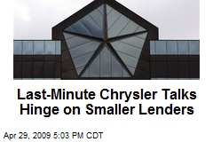Last-Minute Chrysler Talks Hinge on Smaller Lenders