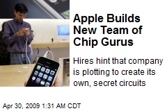 Apple Builds New Team of Chip Gurus