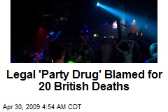 Legal 'Party Drug' Blamed for 20 British Deaths