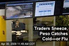 Traders Sneeze, Peso Catches Cold&mdash;or Flu