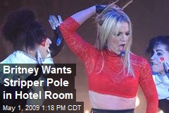 Britney Wants Stripper Pole in Hotel Room