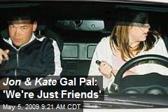 Jon &amp; Kate Gal Pal: 'We're Just Friends'