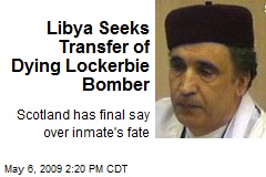 Libya Seeks Transfer of Dying Lockerbie Bomber