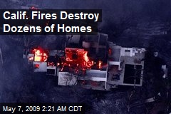 Calif. Fires Destroy Dozens of Homes
