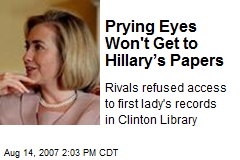Prying Eyes Won't Get to Hillary&rsquo;s Papers