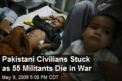 Pakistani Civilians Stuck as 55 Militants Die in War