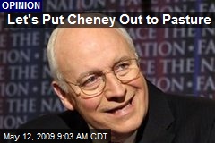 Let's Put Cheney Out to Pasture